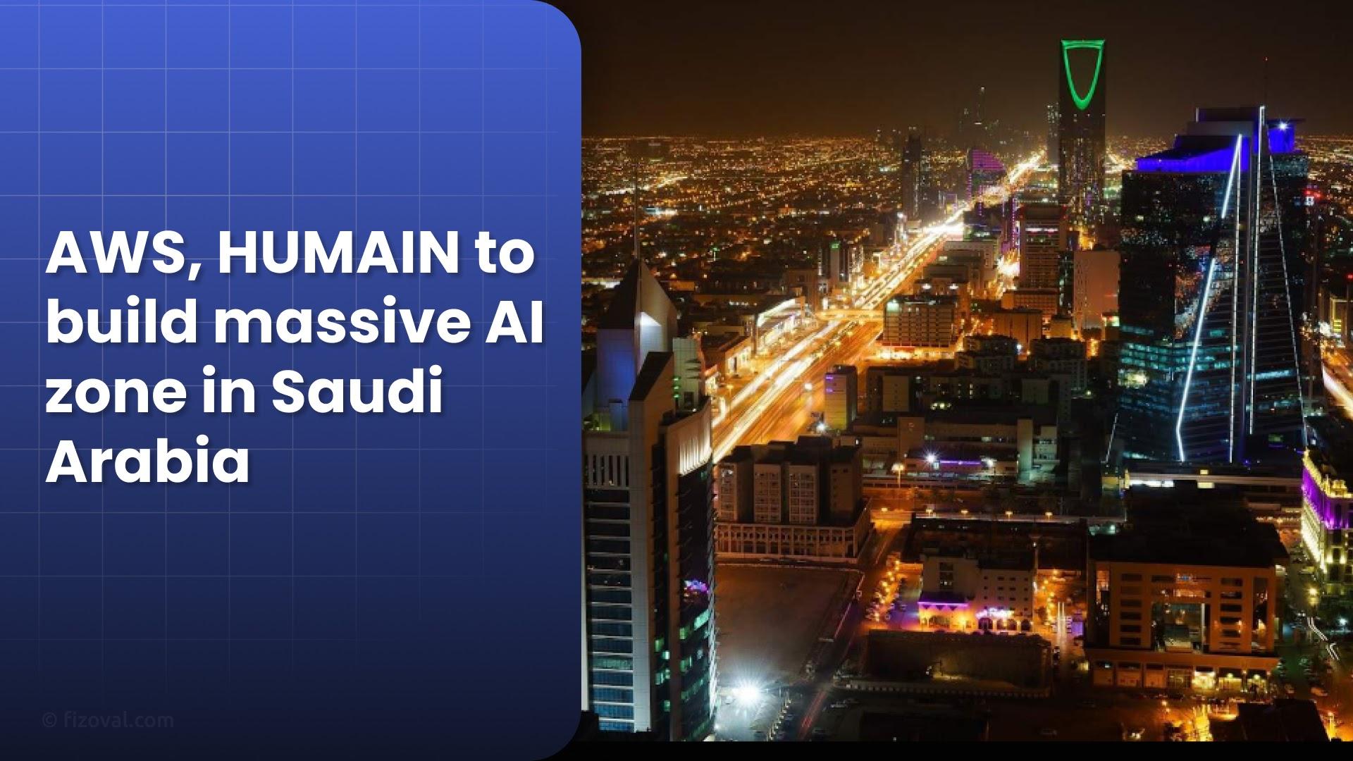 AWS and HUMAIN Launch AI Zone in Riyadh to Redefine Global AI Power