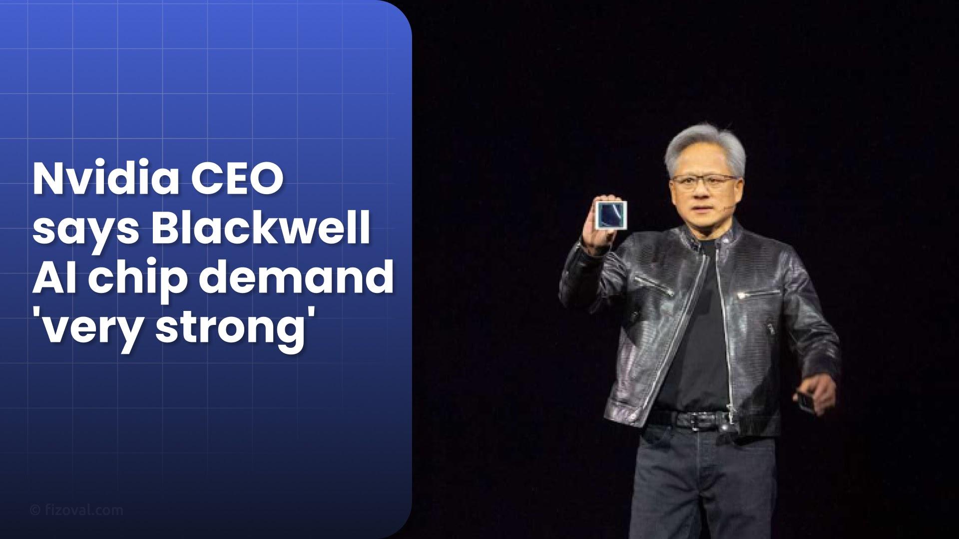 Nvidia CEO Jensen Huang Confirms Soaring Blackwell Chip Demand Amid Global AI Boom